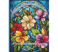 Stained Glass Blossoms: A Tranquil Coloring Journey Vol. 1: Adult Coloring Book of Beautiful Stained Glass Flowers for Relaxation and Mindfulness