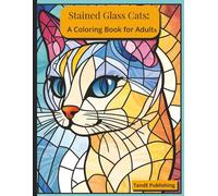 Stained Glass Cats: A Coloring Book For Adults: Beautiful Breeds and Bold Designs for Mindful Coloring