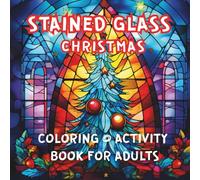 Stained Glass Christmas Coloring & Activity Book for Adults: Relaxing stained-glass illustrations with decorative frames, creative journaling space, and single-sided pages