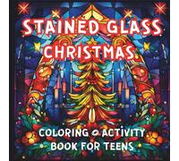 Stained Glass Christmas Coloring & Activity Book for Teens: Relaxing stained-glass illustration with decorative frames, creative journaling space