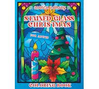 Stained Glass Christmas Coloring Book for Adults: 30+ Beautiful Stained Glass Christmas Designs for Stress Relief, Mindfulness and Festive Creativity