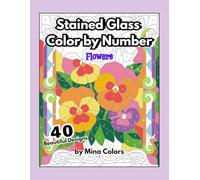 Stained Glass Color by Number Flowers: Large Print Mosaic Coloring Book for Adults | Stress Relief and Relaxation with 40 Beautiful Floral Designs