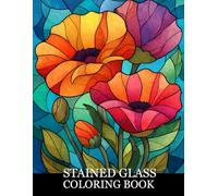 Stained Glass Coloring Book: Elegant Floral Designs Inspired by Stained Glass Art for Relaxation and Creative Coloring