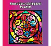 Stained Glass Coloring Book for Adults: Zen Coloring Book with Detailed Art About Stained Glass, Flowers, Animals and More | 8.8 x 8.5 inches, 101 ... For Vacations, Birthdays and Stress Relief