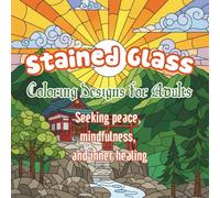Stained Glass: Coloring Designs for Adults Seeking Peace, Mindfulness, and Inner Healing