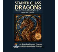 Stained Glass Dragons: A Majestic Fantasy Coloring Book for Adults and Children: 40 Stunning Dragon Designs Inspired by Medieval Glass Art