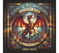 Stained Glass Dragons Coloring Book: A Bold and Easy Dragon Coloring Book: 50 Mythical Stained Glass Designs and Adult Coloring Book Pages for Relaxation