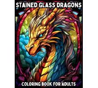 Stained Glass Dragons: Coloring Book for Adults with Bold Gothic Designs, Fantasy Creatures and Relaxing Patterns