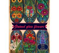 Stained Glass Floral Coloring Book for Relaxation - Gorgeous Flower Patterns with Full-Page Color Guides.: Intricate Floral Designs for Creative ... High-Detail Floral Patterns for all Colorists