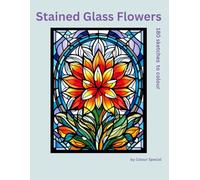 Stained Glass Flowers: 180 sketches to colour