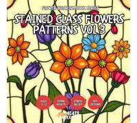 Stained Glass Flowers Patterns Vol 3 - Coloring Book for Kids, Teens, Adults and Seniors with Easy and Simple Designs for Stress Free Relaxation
