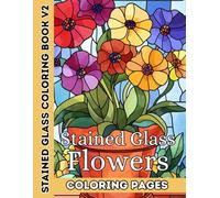 Stained Glass Flowers Vol. 2: A Coloring Book of Mosaic Floral Designs: 50+ All-New Stained Glass Flower and Pot Illustrations for Adults and Teens