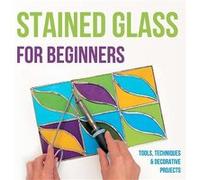 Stained Glass for Beginners Tools Techniques and Decorative Projects A Journey Through Stained Glass for Beginners - Samuel Barber - Amazon Digital Servic Samuel BarberSamuel Barber (Auteur)