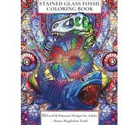STAINED GLASS FOSSIL COLORING BOOK: 35 Fossil & Dinosaur Designs for Adults + Bonus Megalodon Tooth