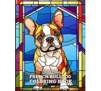 Stained Glass French Bulldog Coloring Book: 33 Unique & Relaxing Dog-Themed Designs in Elegant Stained Glass Style - Large 8.5" x 11" Pages for Adults and Teens