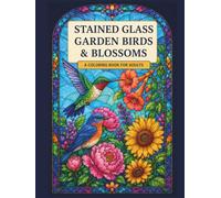 Stained Glass Garden Birds & Blossoms: A Coloring Book for Adults