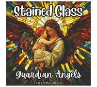 Stained Glass Guardian Angels: Fun Coloring Book For All Ages: Beautiful Stained Glass Angel Designs with Crosses, Halos, and Heavenly Patterns for Relaxation and Stress Relief