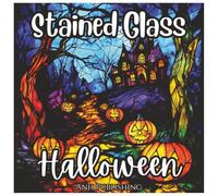 Stained Glass Halloween: Cute and Spooky Holiday Coloring Book: A Fun and Relaxing Halloween Coloring Adventure with Pumpkins, Ghosts, Witches, Bats, Haunted Houses, and More