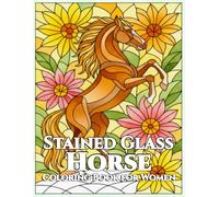 Stained Glass Horse, Coloring Book for Women: 50 Beautiful Stained Glass Horse Designs with Single-Sided Pages for Relaxation, Mindfulness & Creative Stress Relief