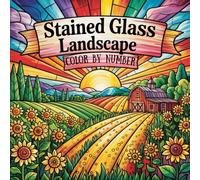 Stained Glass Landscape Color by Number: Book for Adults and Teens Featuring 30 Beautiful Designs for Relaxation and Stress Relief