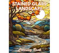Stained Glass Landscape Coloring Book: 100+ New And Exciting Designs