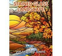 Stained Glass Landscape Coloring Book: 100+ New And Exciting Designs For All Fans