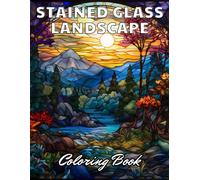 Stained Glass Landscape Coloring Book: Stress Relief, Relaxation, And Creativity Coloring Pages For All Fans