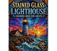 Stained Glass Lighthouse Coloring Book for Adults: 120+ Grayscale Designs of Coastal Lighthouses, Ocean Scenes & Nautical Views for Relaxation and Creativity