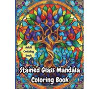 Stained Glass Mandala Coloring Book: Mesmerizing Mandala Designs in Stunning Stained Glass Style for Relaxation and Stress Relief