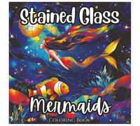 Stained Glass Mermaids Fun and Exciting Coloring Book For Girls: Beautiful Mermaid Stained Glass Art Designs for Relaxation, Creativity, and Stress Relief