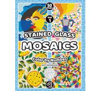 Stained Glass Mosaic Coloring Book Vol 1: 50 Color by Number Pages for Adults and Teens with Landscapes, Flowers, Geometric and Nature Designs for Relaxation and Stress Relief