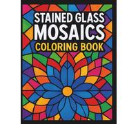 Stained Glass Mosaics Coloring Book: 40 Intricate Mosaic-Style Designs to Color and Relax