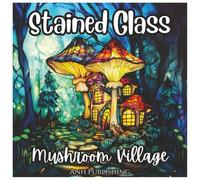 Stained Glass Mushroom Village: Magical Coloring Book For Kids: Whimsical Stained Glass Fantasy Villages and Fairy Houses to Spark Creativity and Imagination