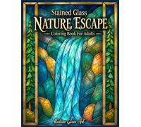 Stained Glass Nature Escape Coloring Book for Adults: Unique & Elegant Designs with Flowers, Birds, Butterflies, Forest Animals, Moonlit Landscapes ... Nature lovers, Relaxation and Stress Relief