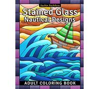 Stained Glass Nautical Designs: Adult Coloring Book for Stress Relief and Relaxation