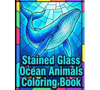 Stained Glass Ocean Animals Coloring Book: Intricate and Luminous Marine Life Scenes with Bold Segments for Easy Screen-Free Fun and Stress Relief