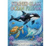 STAINED GLASS OCEAN FRIENDS: A Relaxing Stained Glass Coloring Book
