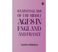 Stained Glass of the Middle Ages in England and France