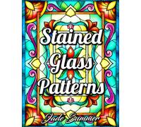 Stained Glass Patterns: An Adult Coloring Book with 50 Inspirational Window Designs and Easy Patterns for Relaxation