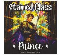 Stained Glass Prince: Fun Coloring Book For Boys: A Royal Fantasy Adventure with Princes, Castles, Knights, and Epic Stained Glass Designs to Color
