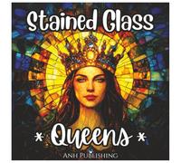 Stained Glass Queens: Fun Coloring Book for Girls: Beautiful Stained Glass Queen Designs to Spark Creativity and Imagination