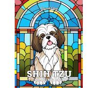 Stained Glass Shih Tzu Coloring Book: 33 Unique & Relaxing Dog-Themed Designs in Elegant Stained Glass Style - Large 8.5" x 11" Pages for Adults and Teens