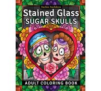 Stained Glass Sugar Skulls: Adult Coloring Book for Stress Relief and Relaxation