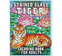 Stained Glass Tiger Coloring Book for Adults: Relaxing Animal Designs for Stress Relief and Mindful Creativity with Bold Patterns and Single-Sided Pages