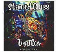 Stained Glass Turtles: Fun Coloring Book For Boys and Girls: A Unique Collection of Beautiful Turtle Designs with Bold Lines for Kids and Adults Who Love Coloring and Sea Life