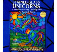 Stained Glass Unicorns: 40 Magical Unicorn Designs Inspired by Medieval Glass Art