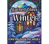Stained Glass Winter Coloring Book for Adults: 50 Cozy Stained Glass Winter Illustrations for Coloring, Relaxation, and Seasonal Inspiration