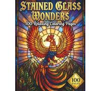 Stained Glass Wonders: Relaxing Coloring Book for Adults and Seniors with 100 Pages featuring Animals, Flowers, and Fantasy Scenes in Light & Dark Versions for Stress Relief