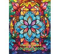 Stained Mandala Coloring Book for Adults: 100+ Beautiful Intricate Designs Inspired by Stained Glass and Mandalas | Stress Relief and Mindfulness Coloring for Relaxation
