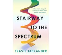Stairway to the Spectrum: One man’s story of coming to terms with autism and ADHD